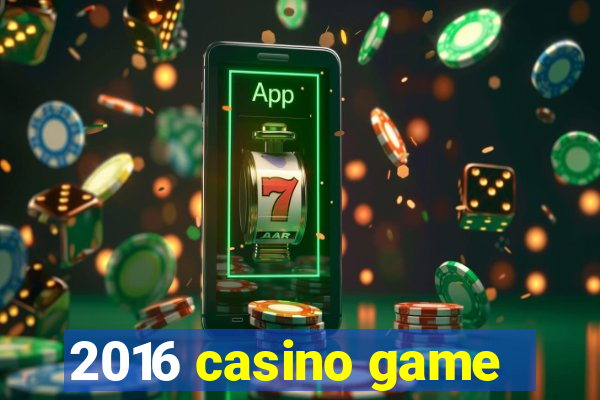 2016 casino game