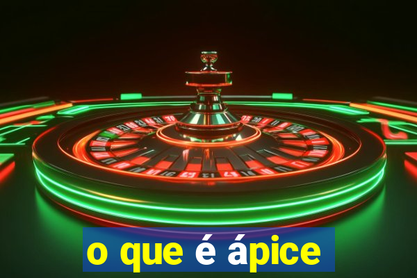 o que é ápice