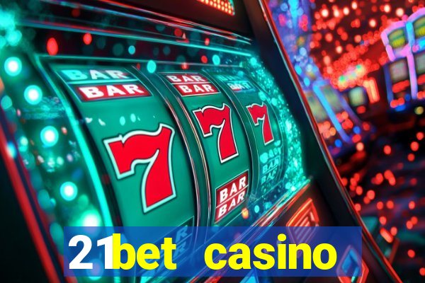 21bet casino ho?geldin bonusu