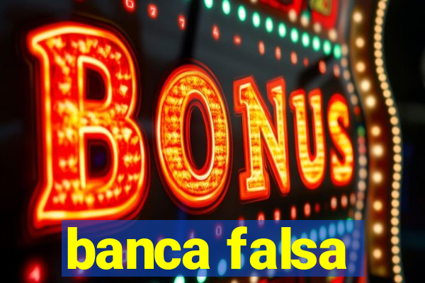 banca falsa