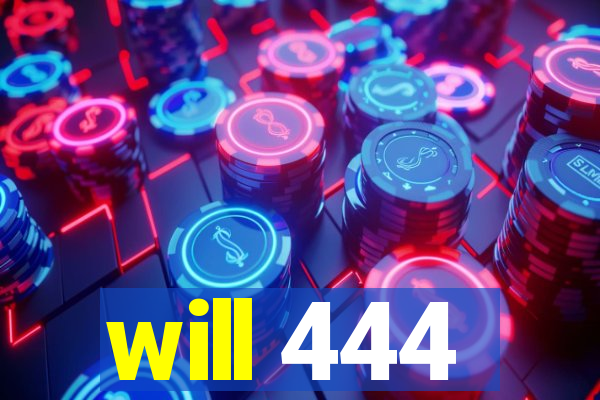 will 444