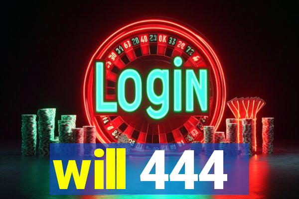 will 444