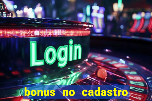 bonus no cadastro sem depósito