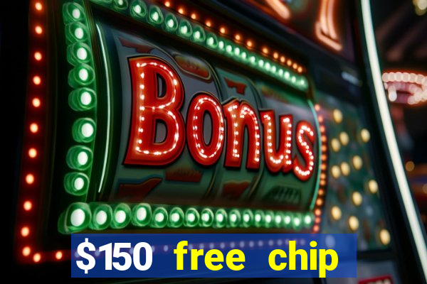 $150 free chip casinos 2022 no deposit