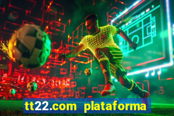 tt22.com plataforma de jogos