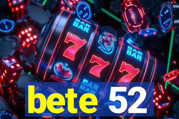 bete 52