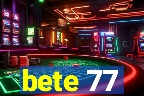 bete 77