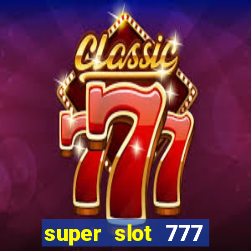 super slot 777 paga mesmo