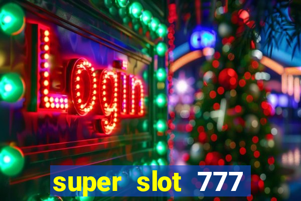 super slot 777 paga mesmo