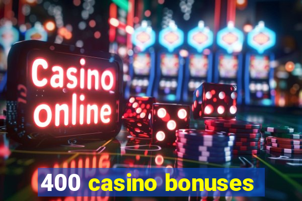 400 casino bonuses