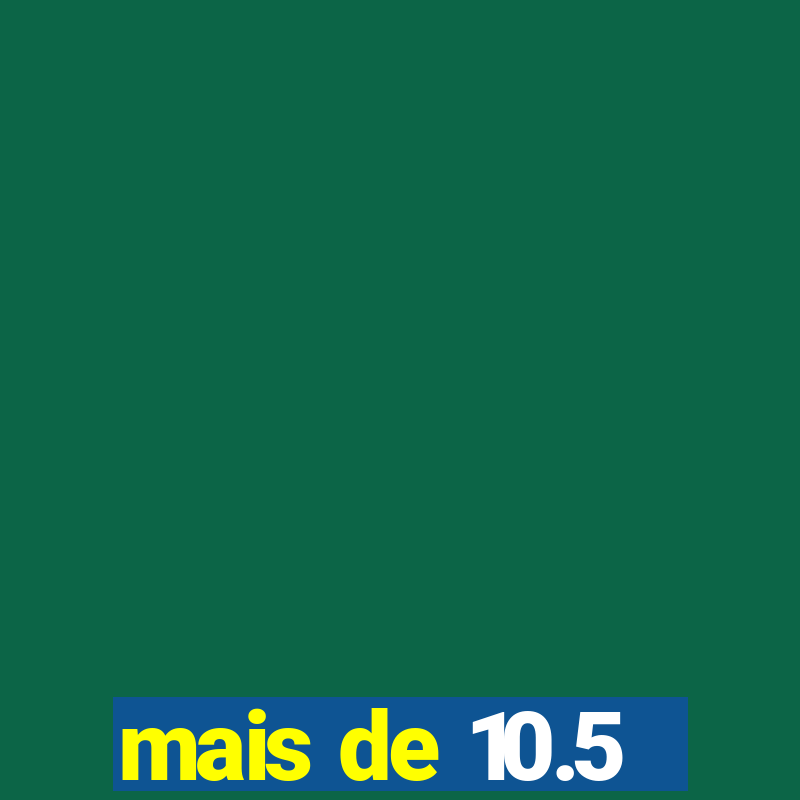 mais de 10.5