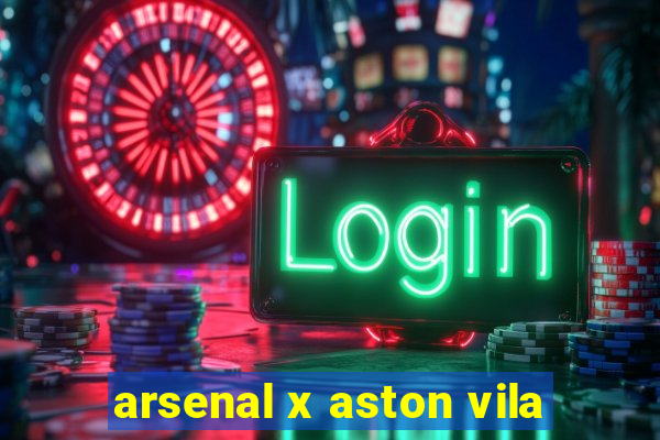 arsenal x aston vila