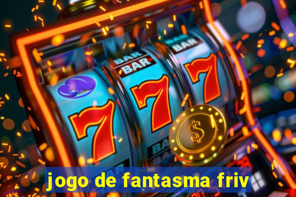 jogo de fantasma friv