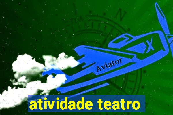 atividade teatro