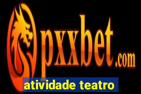 atividade teatro