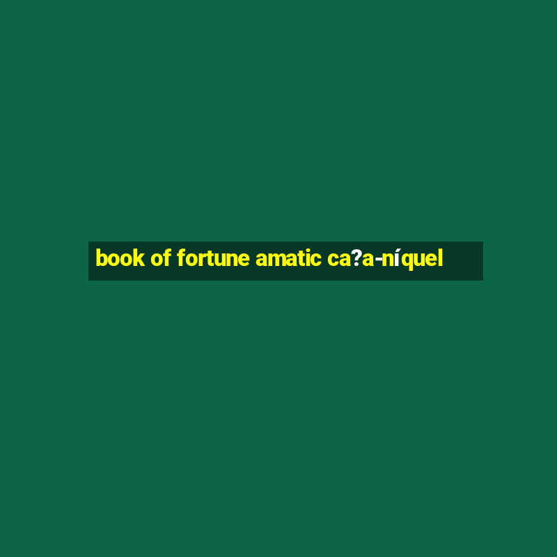 book of fortune amatic ca?a-níquel