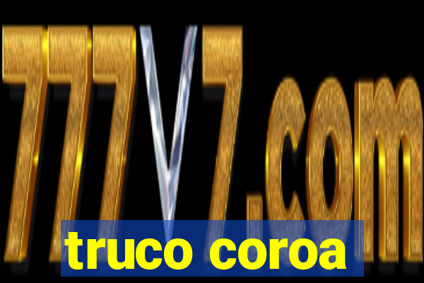 truco coroa