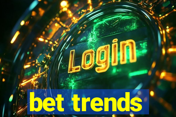 bet trends