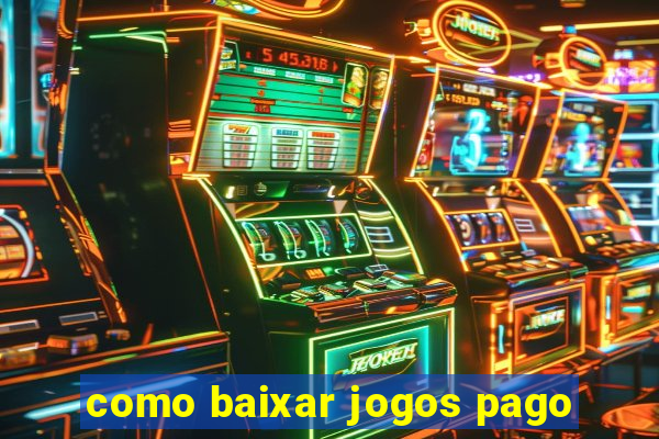 como baixar jogos pago