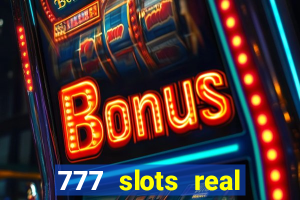 777 slots real casino real money