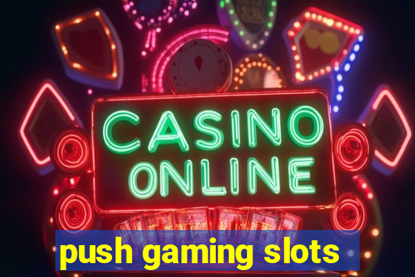 push gaming slots