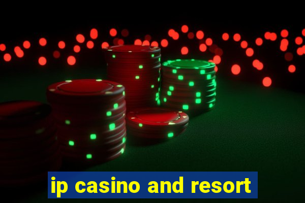 ip casino and resort