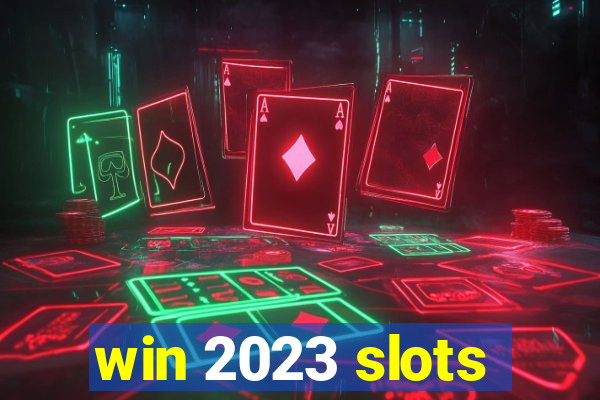 win 2023 slots