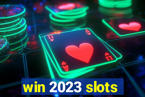 win 2023 slots