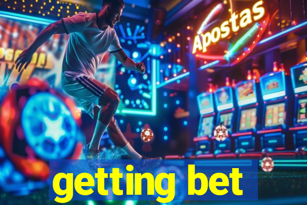 getting bet