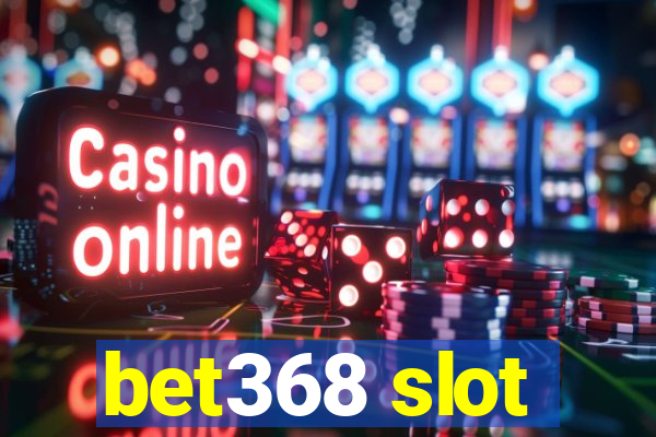 bet368 slot