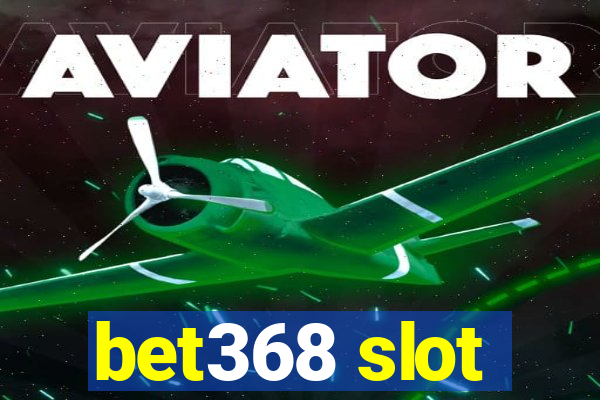 bet368 slot