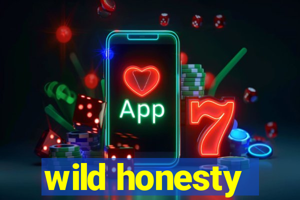 wild honesty