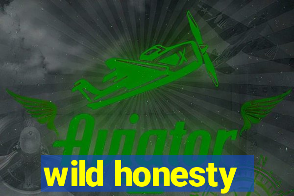 wild honesty