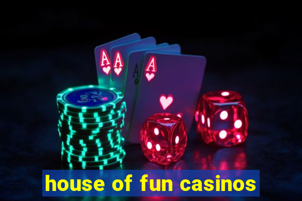 house of fun casinos