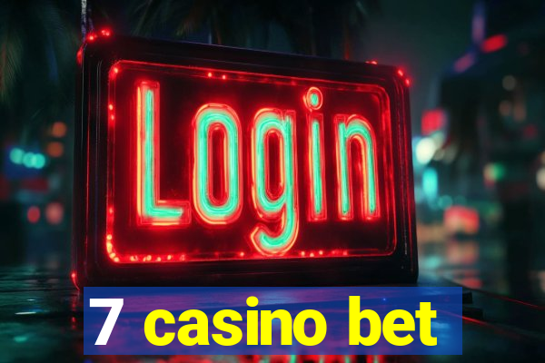 7 casino bet