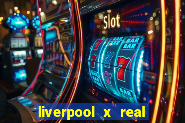 liverpool x real madrid ao vivo futemax