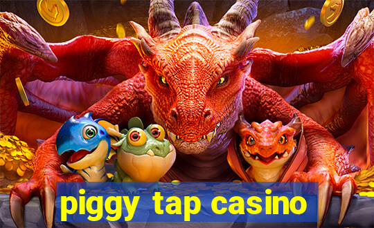 piggy tap casino