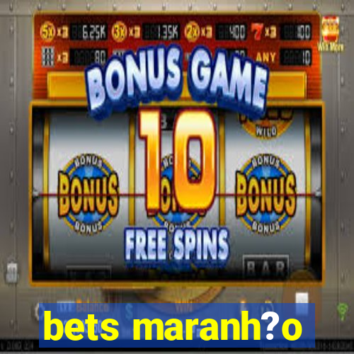 bets maranh?o