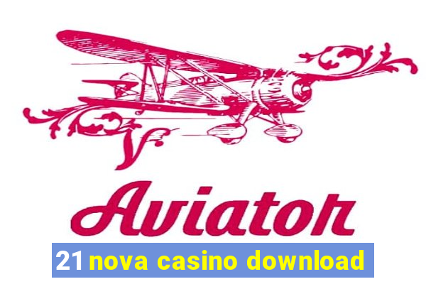 21 nova casino download