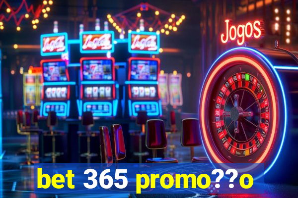 bet 365 promo??o