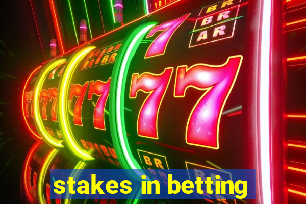 stakes in betting