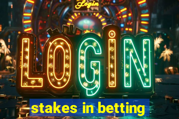 stakes in betting