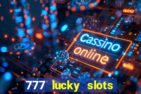 777 lucky slots online casino