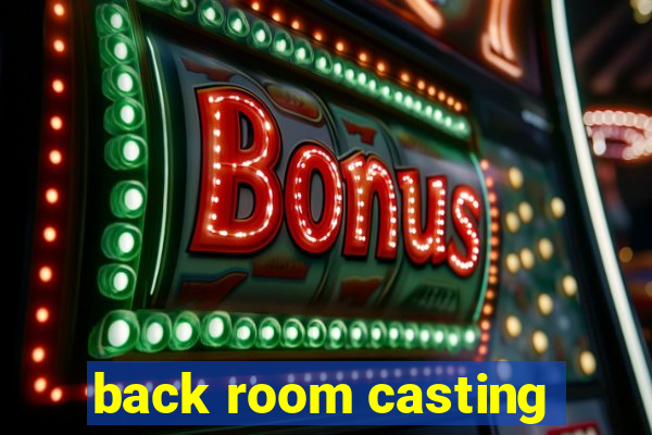 back room casting