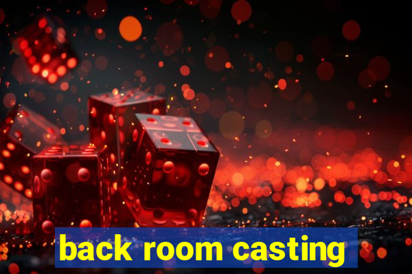 back room casting