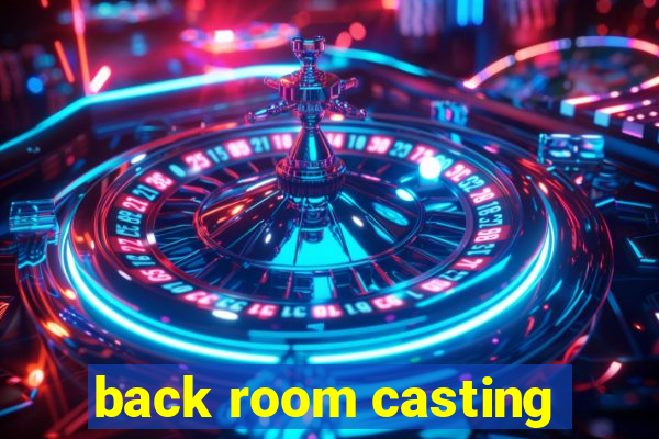 back room casting