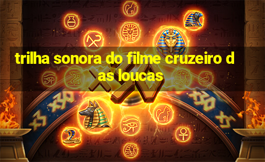 trilha sonora do filme cruzeiro das loucas