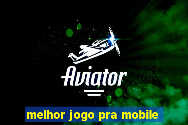 melhor jogo pra mobile