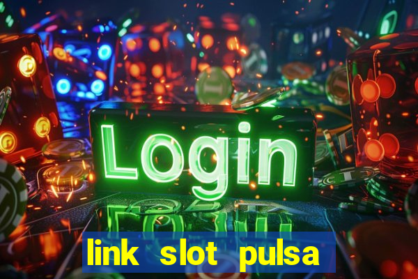 link slot pulsa tanpa potongan