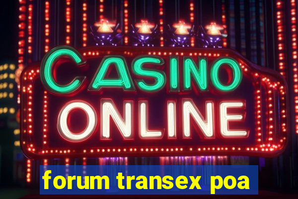 forum transex poa